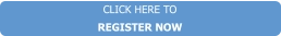 CLICK HERE TO REGISTER NOW